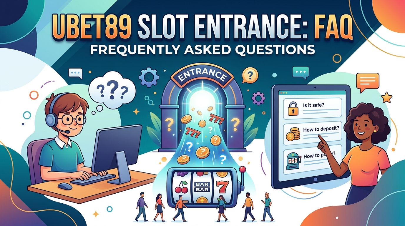 คำถามที่พบบ่อย (FAQ) เกี่ยวกับ UBET89 ทางเข้าสล็อต